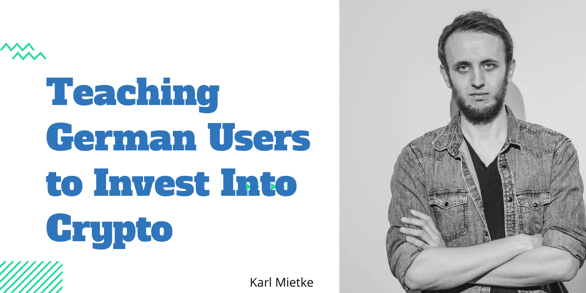 Teaching German users to invest into Crypto - Karl Mietke